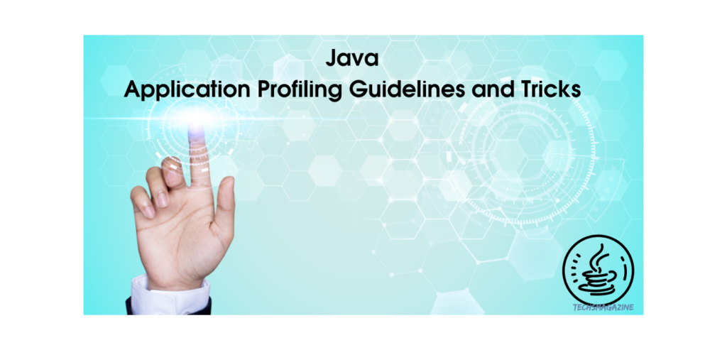 Java Application Profiling Guidelines and Tricks - Techs Magazine
