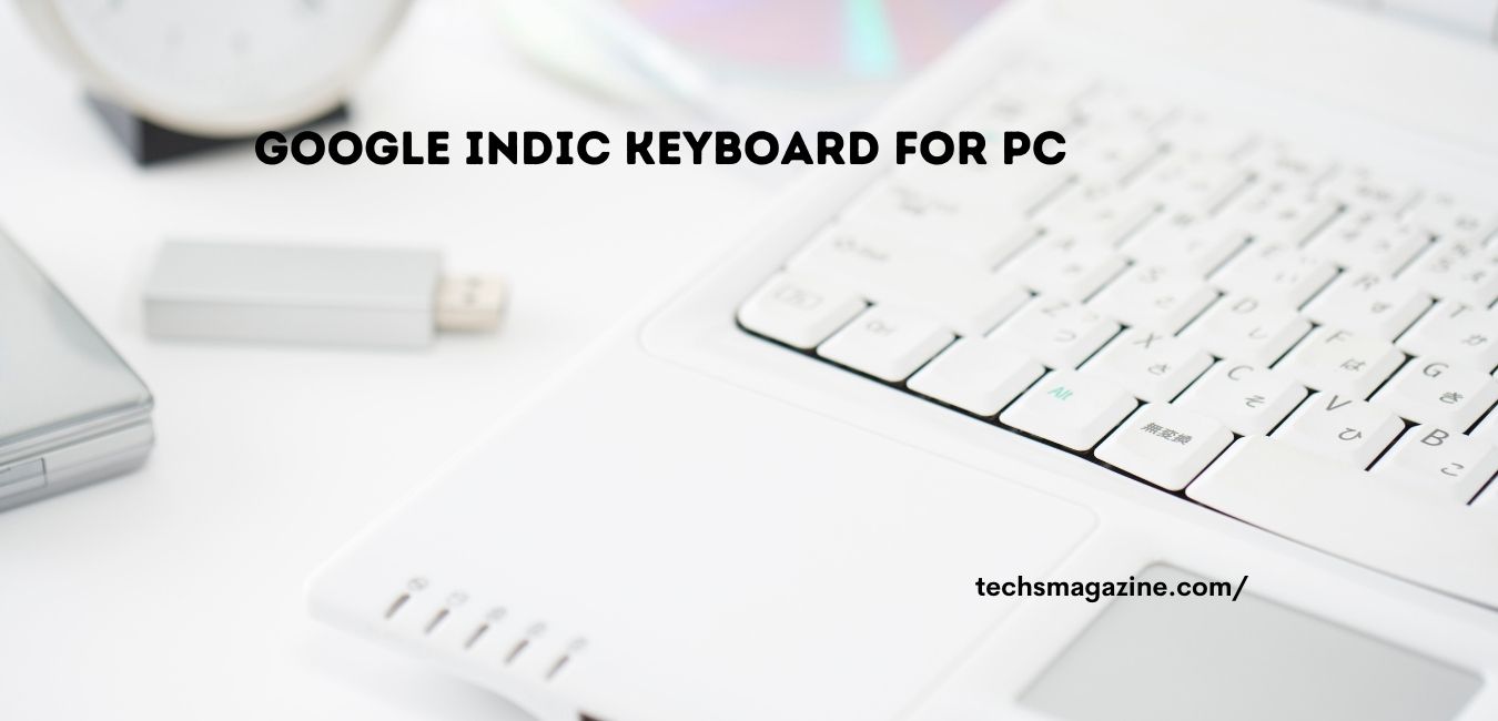 GOOGLE INDIC KEYBOARD FOR PChttps://techsmagazine.com/