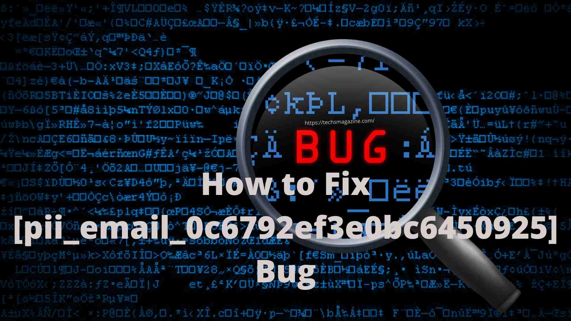 How to Fix [pii_email_0c6792ef3e0bc6450925] Bug